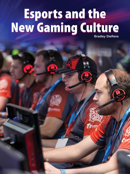 Title details for Esports and the New Gaming Culture by Bradley Steffens - Available